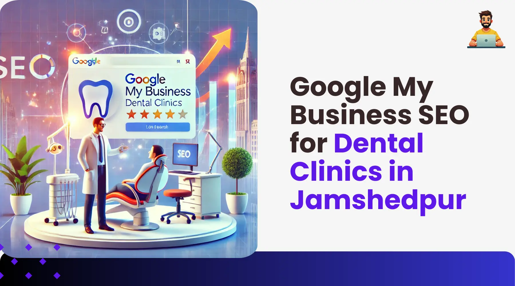 Digital Marketing for Local Shops in Jamshedpur 23 Google Business Optimization for Dental Clinics in Jamshedpur: Boost Rankings & Attract More Patients