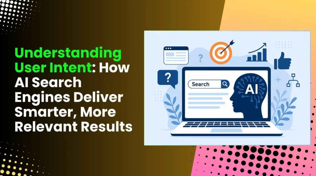 Understanding User Intent How AI Search Engines Deliver Smarter, More Relevant Results